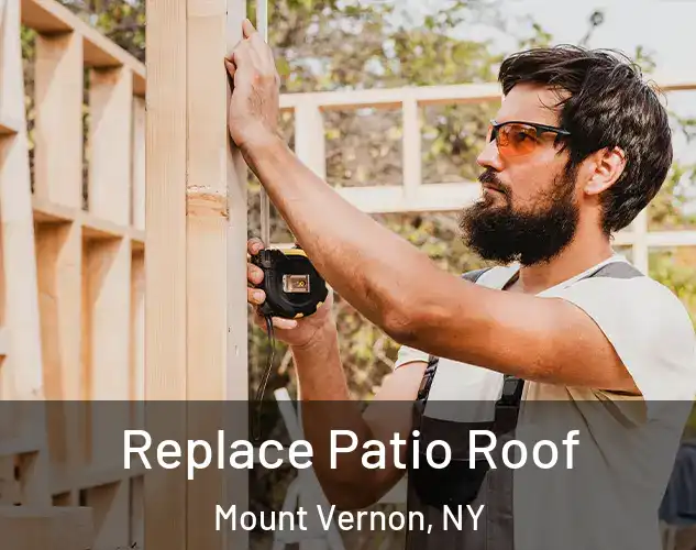  Replace Patio Roof Mount Vernon, NY