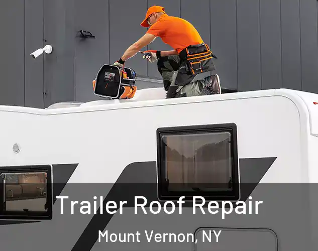  Trailer Roof Repair Mount Vernon, NY